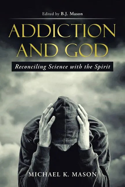 Addiction and God: Reconciling Science with the Spirit - Paperback