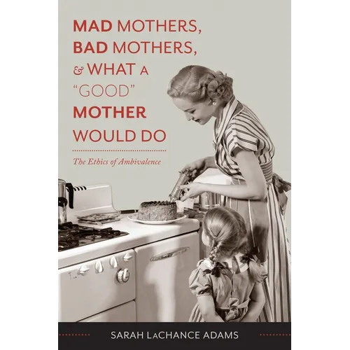 Mad Mothers, Bad Mothers, and What a 