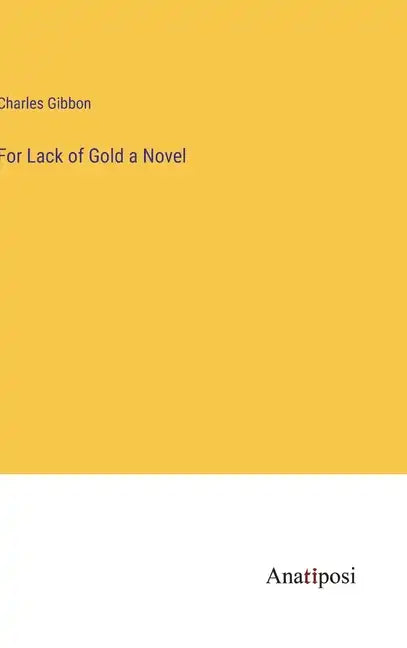 For Lack of Gold a Novel - Hardcover