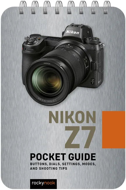 Nikon Z7: Pocket Guide: Buttons, Dials, Settings, Modes, and Shooting Tips - Spiral
