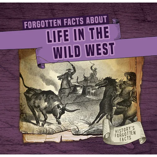 Forgotten Facts about Life in the Wild West - Library Binding