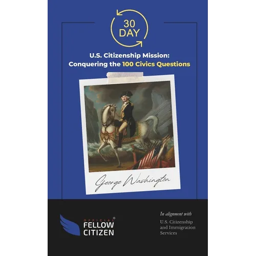 30 Day U.S. Citizenship Mission: Conquering the 100 Civics Questions - Paperback