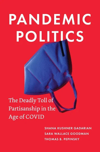 Pandemic Politics: The Deadly Toll of Partisanship in the Age of Covid - Hardcover
