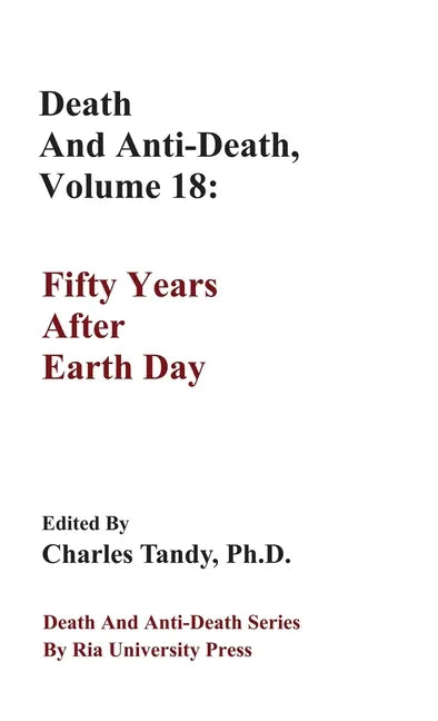 Death And Anti-Death, Volume 18: Fifty Years After Earth Day - Hardcover