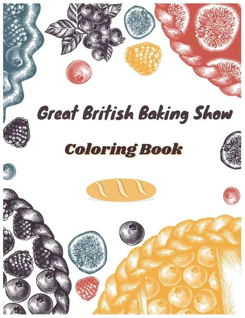 Great British Baking Show Coloring Book: Awesome Coloring Books For Adults And Kids - Paperback