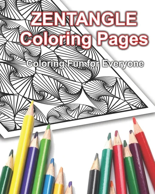 Zentangle Coloring Pages: Coloring Fun for Everyone! - Paperback