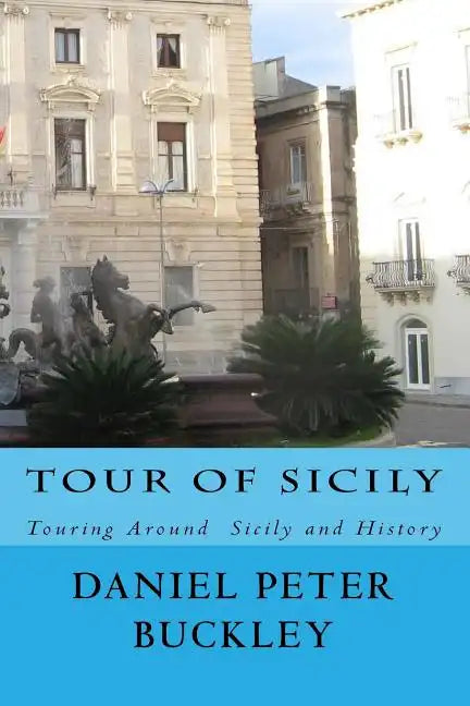 Tour Of Sicily: Touring Around Sicily and History - Paperback