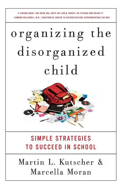 Organizing the Disorganized Child: Simple Strategies to Succeed in School - Paperback