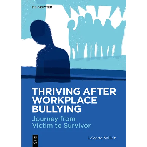 Thriving After Workplace Bullying: Journey from Victim to Survivor - Paperback