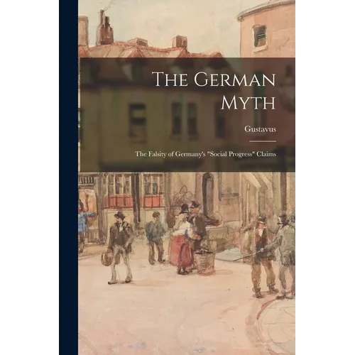 The German Myth; the Falsity of Germany's 
