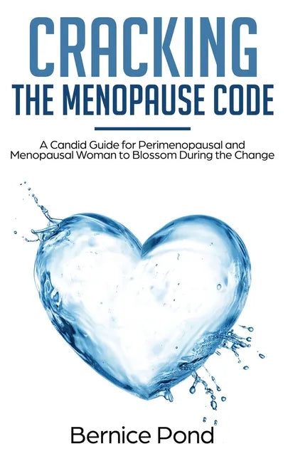 Cracking The Menopause Code: A Candid Guide for Perimenopausal and Menopausal Woman to Blossom During the Change - Paperback