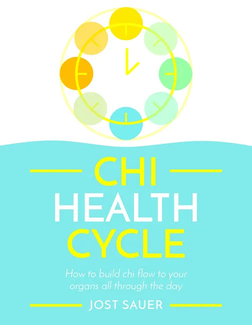Chi Health Cycle: How to Build Chi Flow to Your Organs All Through the Day - Paperback