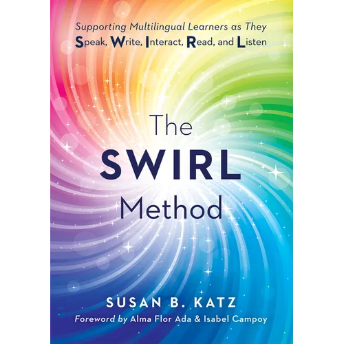 The Swirl Method: Supporting Multilingual Learners as They Speak, Write, Interact, Read, and Listen (Use the Swirl Method to Transform Multilingual Cl - Paperback