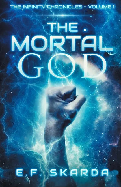 The Mortal God: The Infinity Chronicles: Volume 1 - Paperback