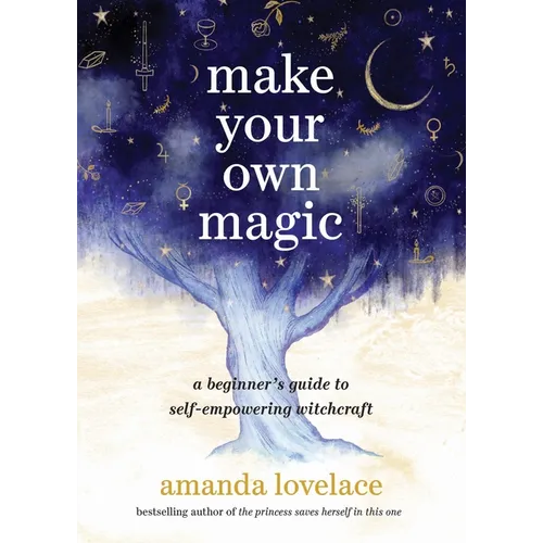Make Your Own Magic: A Beginner's Guide to Self-Empowering Witchcraft - Hardcover