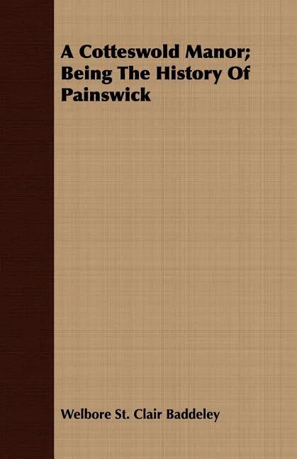 A Cotteswold Manor; Being The History Of Painswick - Paperback