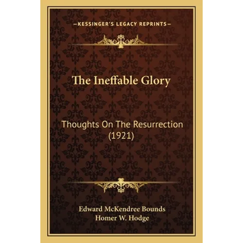 The Ineffable Glory: Thoughts On The Resurrection (1921) - Paperback