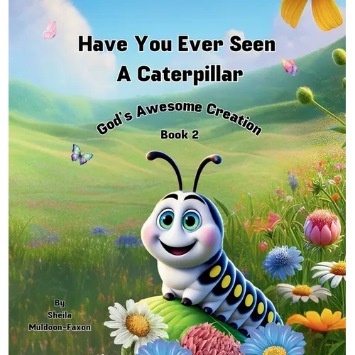 Have You Ever Seen a Caterpillar?: God's Awesome Creation - Hardcover