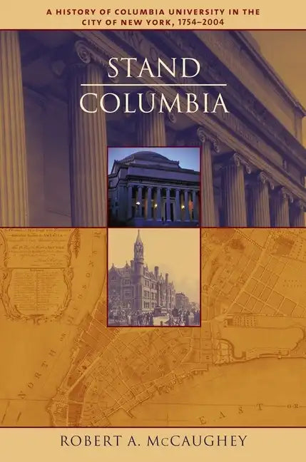 Stand, Columbia: A History of Columbia University in the City of New York, 1754-2004 - Hardcover