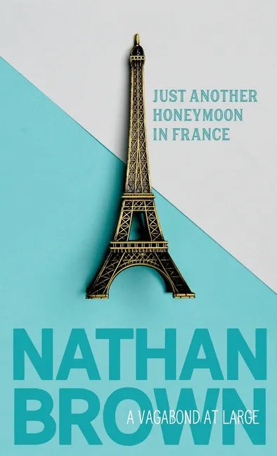Just Another Honeymoon in France: A Vagabond at Large - Paperback