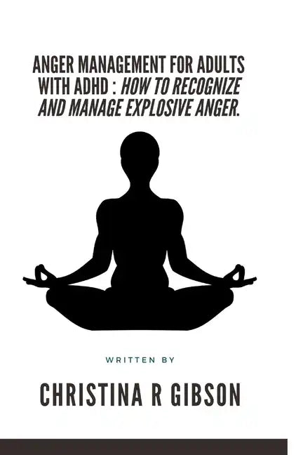 Anger Management for Adults with ADHD: How To Recognize And Manage Explosive Anger. - Paperback