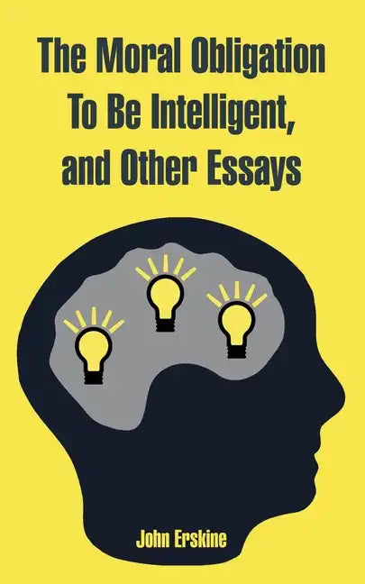 The Moral Obligation To Be Intelligent, and Other Essays - Paperback