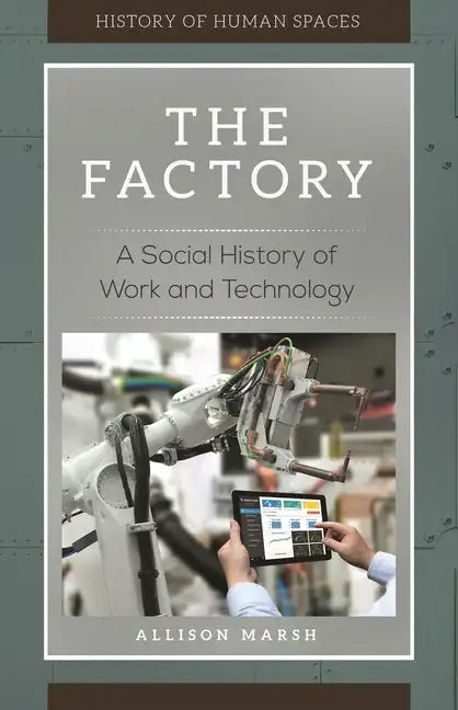 The Factory: A Social History of Work and Technology - Hardcover