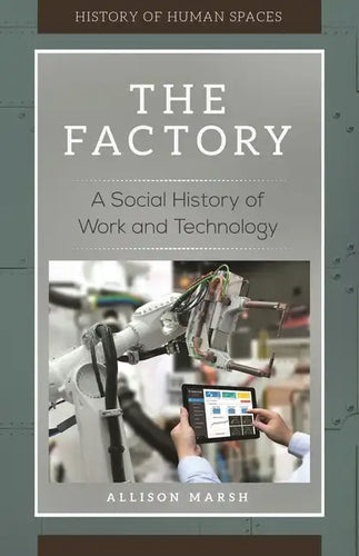 The Factory: A Social History of Work and Technology - Hardcover