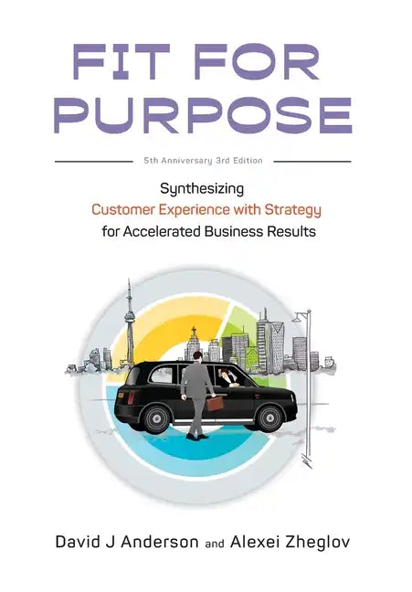 Fit for Purpose 5th Anniversary Edition: Synthesizing Customer Experience with Strategy for Accelerated Business Results - Hardcover