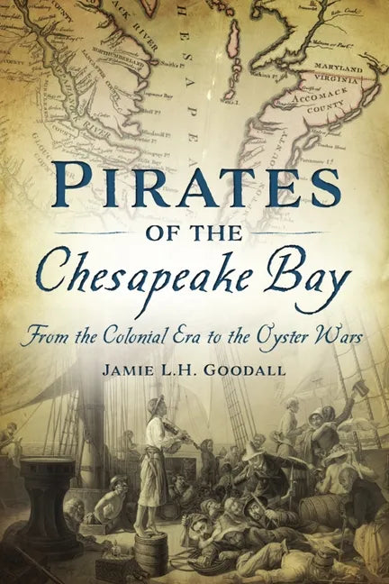 Pirates of the Chesapeake Bay: From the Colonial Era to the Oyster Wars - Paperback