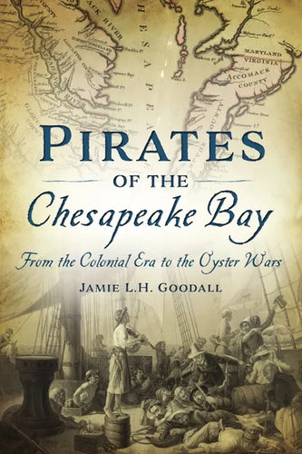 Pirates of the Chesapeake Bay: From the Colonial Era to the Oyster Wars - Paperback
