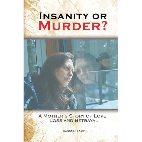 Insanity or Murder: A Mothers Story of Love, Loss and Betrayal - Paperback