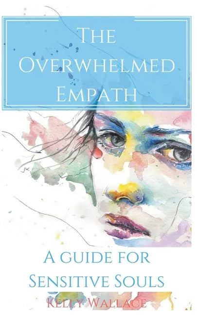 The Overwhelmed Empath - A Guide For Sensitive Souls - Paperback
