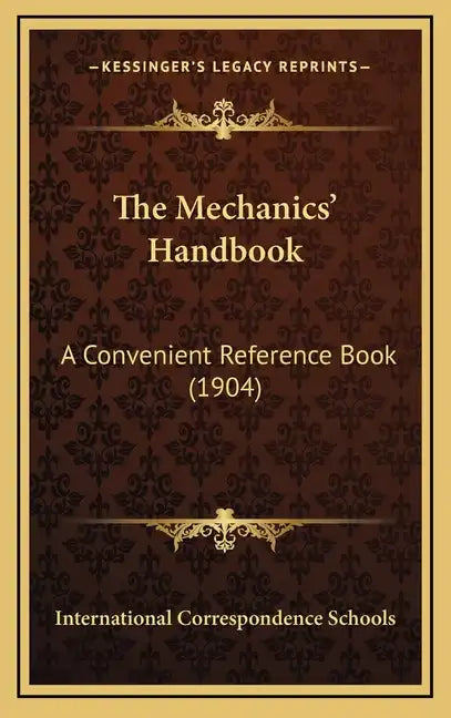 The Mechanics' Handbook: A Convenient Reference Book (1904) - Hardcover