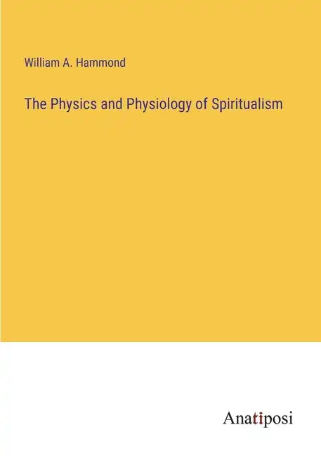 The Physics and Physiology of Spiritualism - Paperback