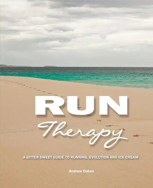 Run Therapy: A Bitter Sweet Guide to Running, Evolution and Ice Cream - Paperback