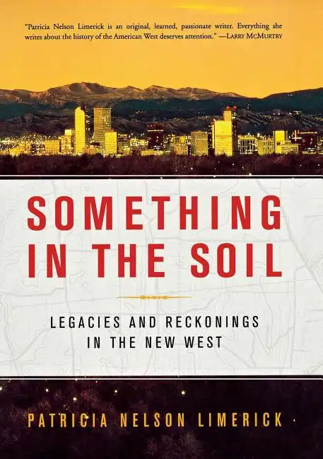 Something in the Soil: Legacies and Reckonings in the New West - Paperback
