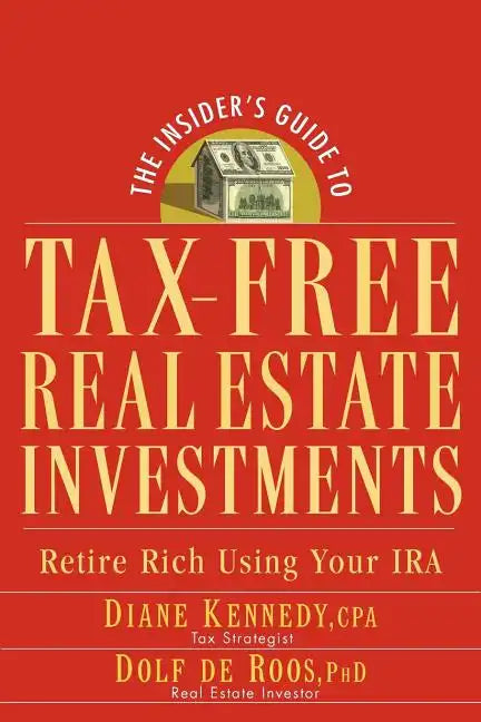 The Insider's Guide to Tax-Free Real Estate Investments: Retire Rich Using Your IRA - Paperback
