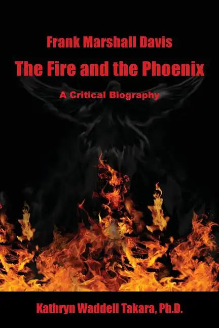 Frank Marshall Davis: The Fire and the Phoenix (a Critical Biography) - Paperback