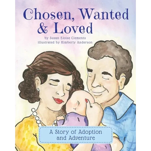 Chosen, Wanted & Loved: A Story of Adoption and Adventure - Paperback