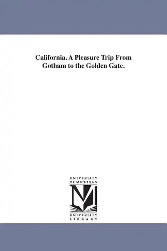 California. A Pleasure Trip From Gotham to the Golden Gate. - Paperback