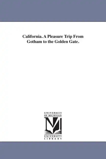 California. A Pleasure Trip From Gotham to the Golden Gate. - Paperback