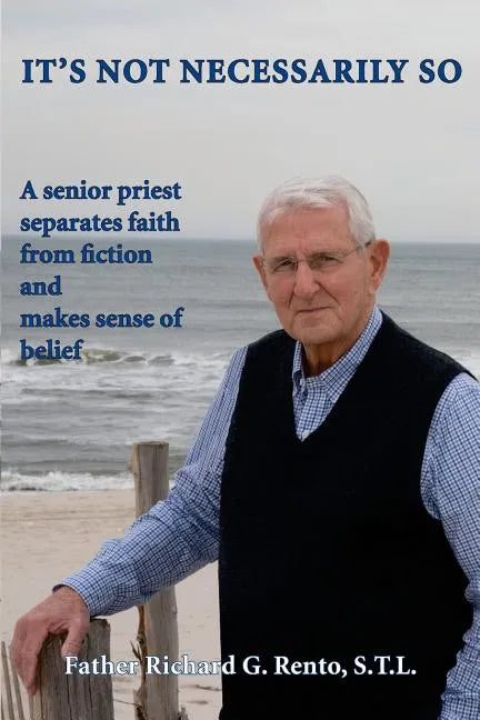 It's Not Necessarily So: A Senior Priest Separates Faith from Fiction and Makes Sense of Belief - Paperback