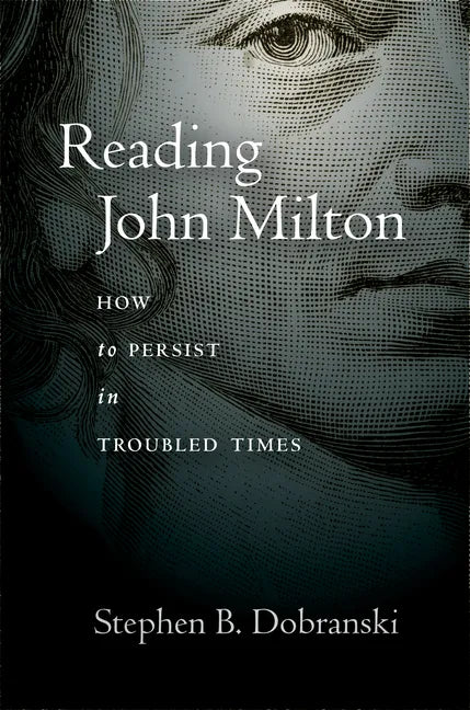 Reading John Milton: How to Persist in Troubled Times - Hardcover