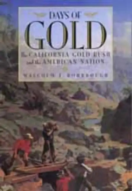 Days of Gold: The California Gold Rush and the American Nation - Paperback
