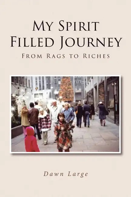 My Spirit Filled Journey: From Rags to Riches - Paperback