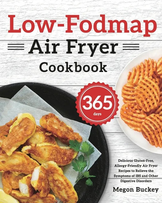 Low-Fodmap Air Fryer Cookbook: 365-Day Delicious Gluten-Free, Allergy-Friendly Air Fryer Recipes to Relieve the Symptoms of IBS and Other Digestive Di - Paperback