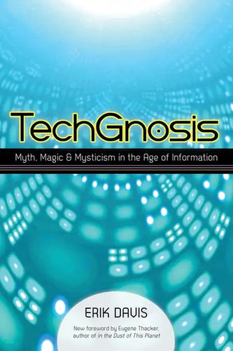 Techgnosis: Myth, Magic, and Mysticism in the Age of Information - Paperback