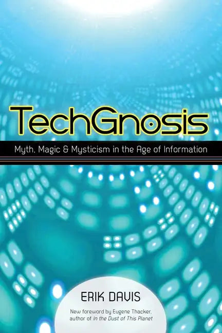 Techgnosis: Myth, Magic, and Mysticism in the Age of Information - Paperback