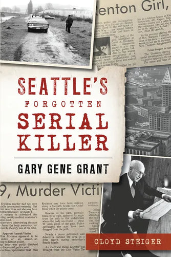 Seattle's Forgotten Serial Killer: Gary Gene Grant - Paperback
